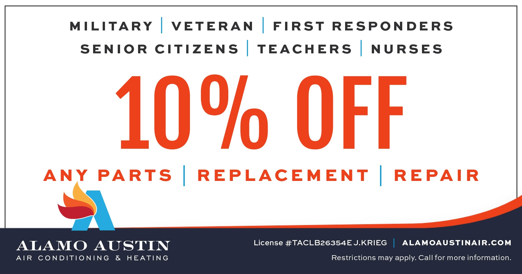10% off any parts, replacement, or repair for military, veterans, first responders, senior citizens, teachers, and nurses. Restrictions may apply. Call for more information.